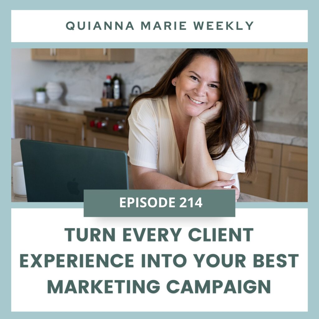 Turn every client experience into your best marketing campaign - Quianna Marie Weekly Podcast