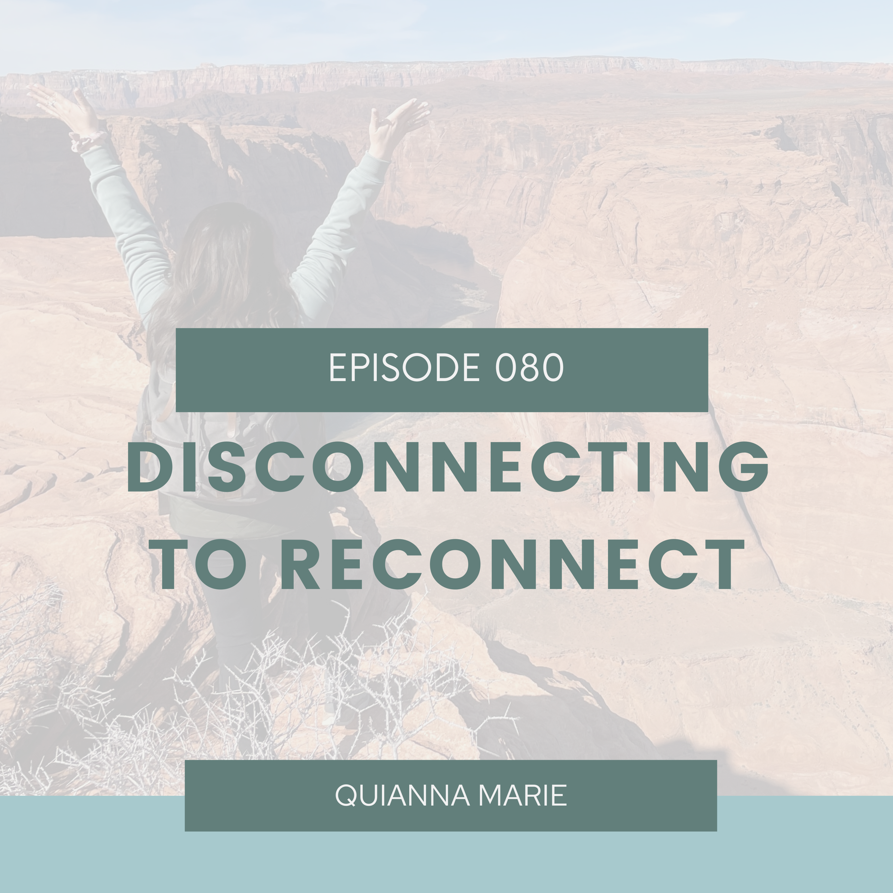 Disconnecting To Reconnect - Quianna Marie Weekly Podcast