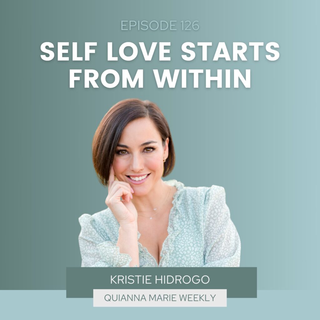 Self Love Starts From Within With Kristie Hidrogo on Quianna Marie Weekly