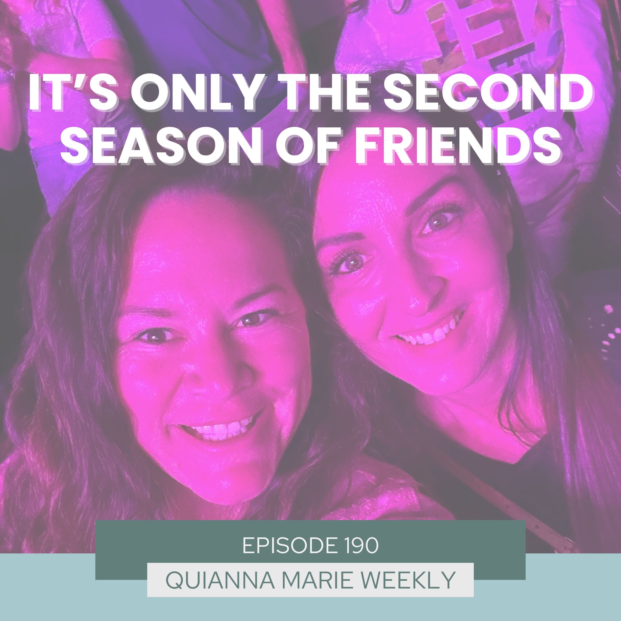 NEW PODCAST - Quianna Marie Weekly - Second Season of Friends