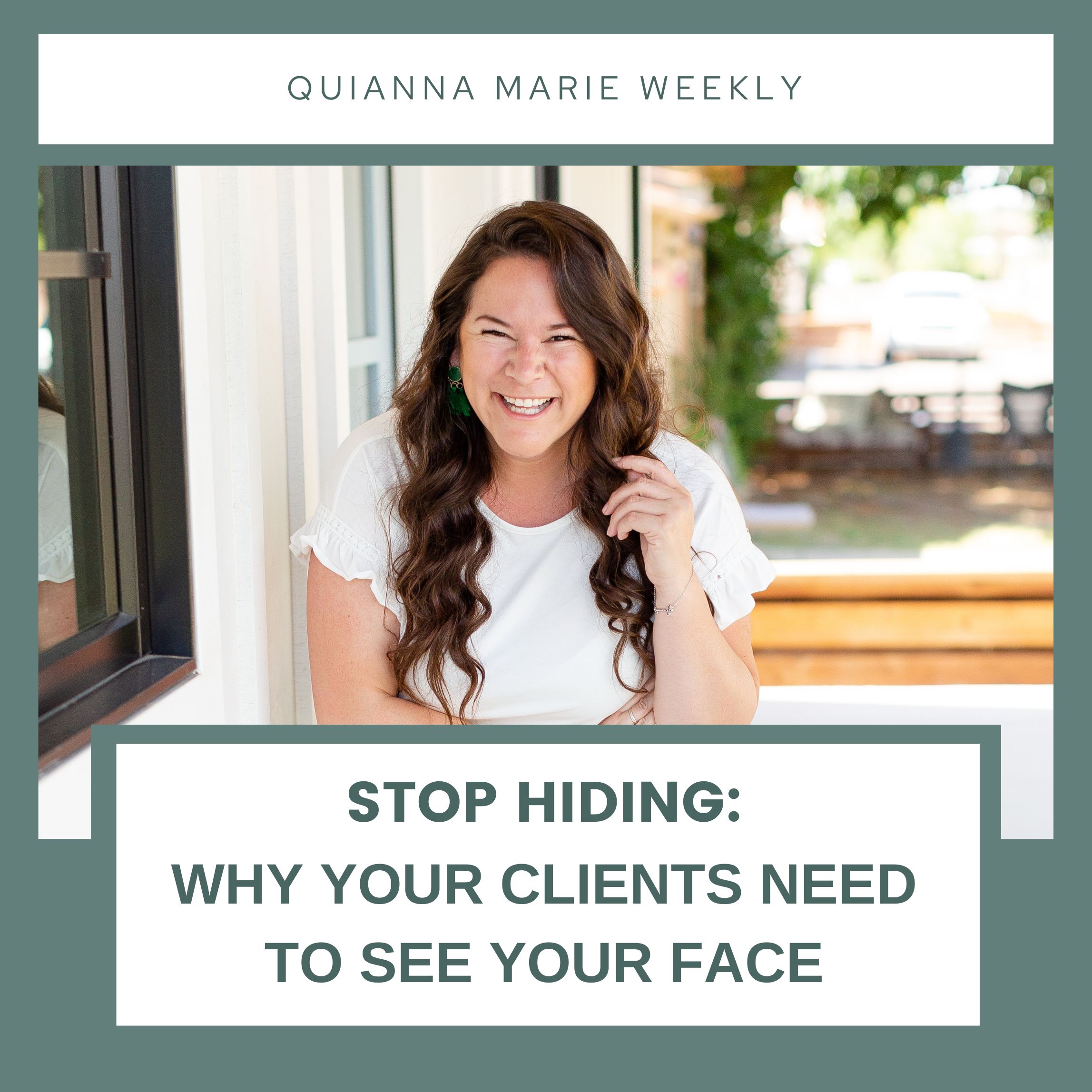 Stop Hiding Your Clients Need To See Your Face Online with Quianna Marie Weekly Podcast